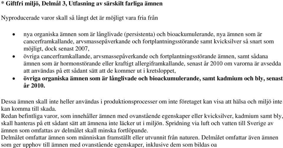 arvsmassepåverkande och fortplantningsstörande ämnen, samt sådana ämnen som är hormonstörande eller kraftigt allergiframkallande, senast år 2010 om varorna är avsedda att användas på ett sådant sätt