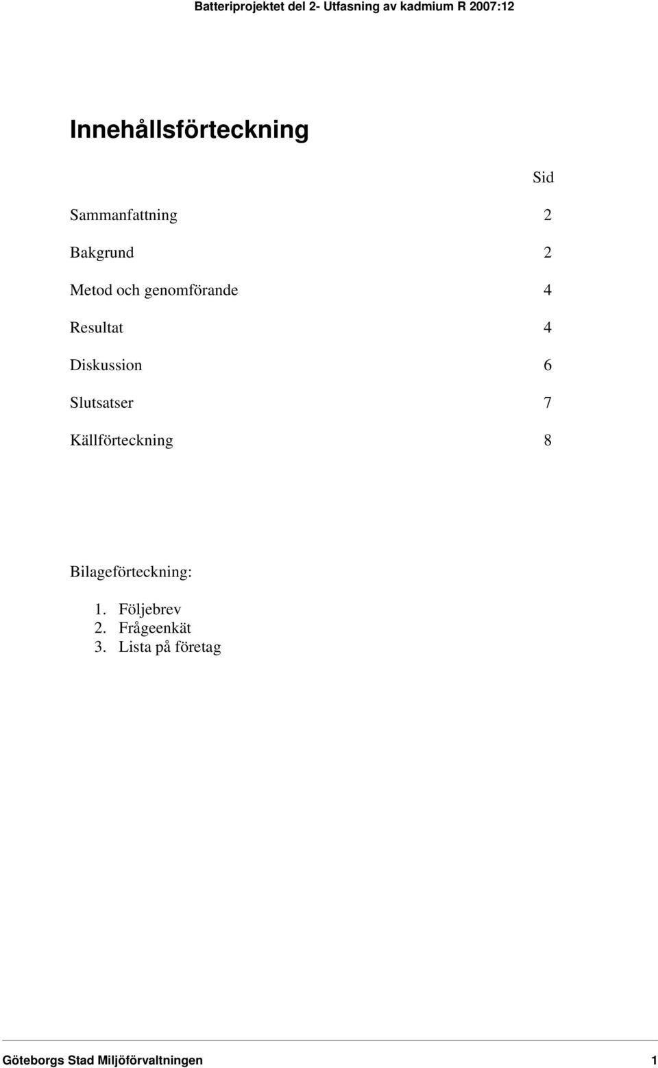 genomförande 4 Resultat 4 Diskussion 6 Slutsatser 7 Källförteckning 8