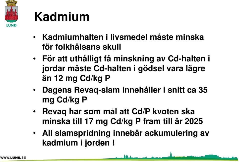 Revaq-slam innehåller i snitt ca 35 mg Cd/kg P Revaq har som mål att Cd/P kvoten ska minska