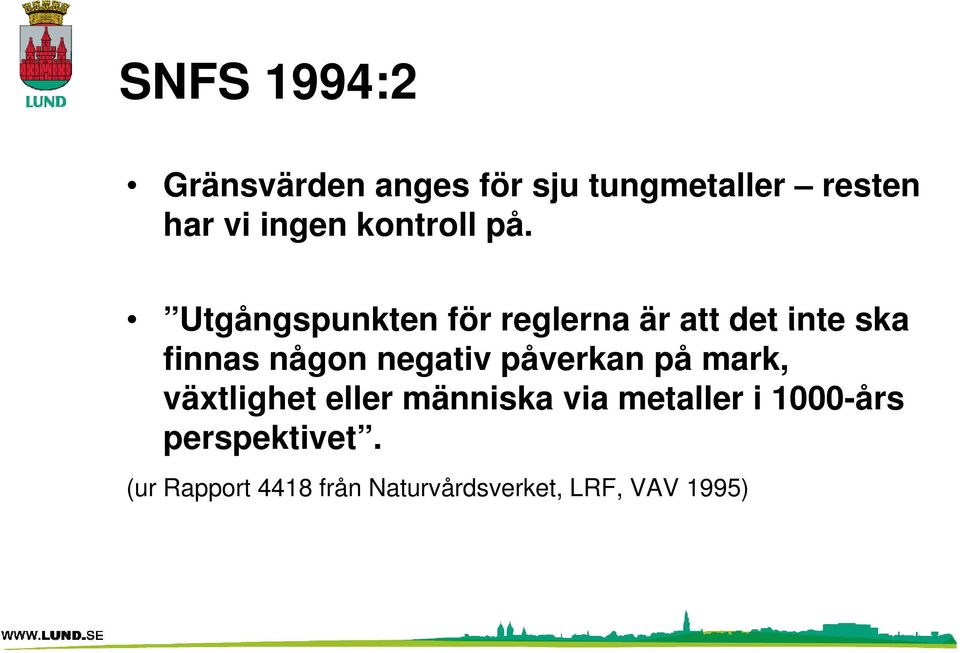 Utgångspunkten för reglerna är att det inte ska finnas någon negativ