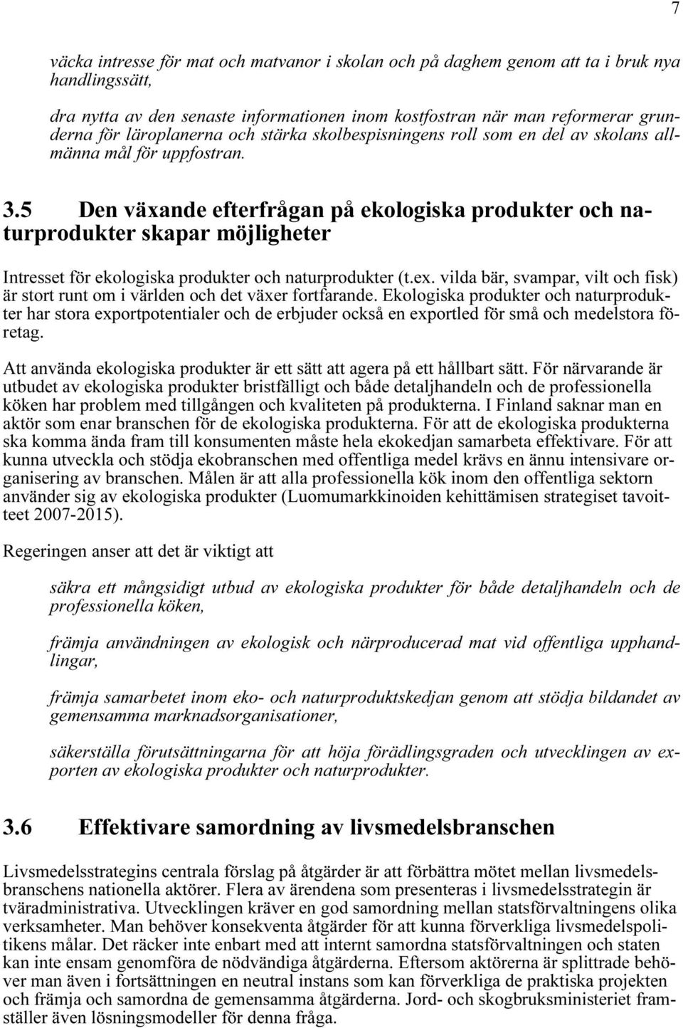 5 Den växande efterfrågan på ekologiska produkter och naturprodukter skapar möjligheter Intresset för ekologiska produkter och naturprodukter (t.ex.
