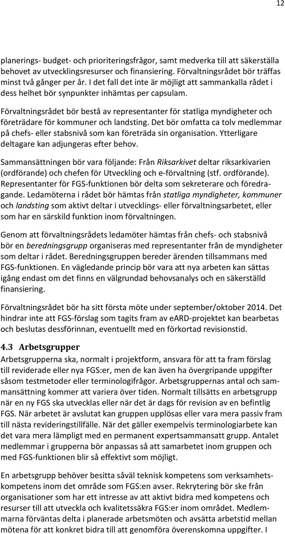 Förvaltningsrådet bör bestå av representanter för statliga myndigheter och företrädare för kommuner och landsting.