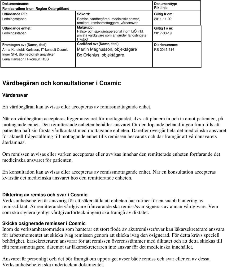 Den remitterande enheten behåller ansvaret för den löpande behandlingen fram tills att patienten haft sin första vårdkontakt med mottagande enheten.