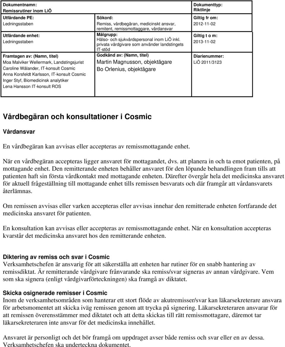 Den remitterande enheten behåller ansvaret för den löpande behandlingen fram tills att patienten haft sin första vårdkontakt med mottagande enheten.