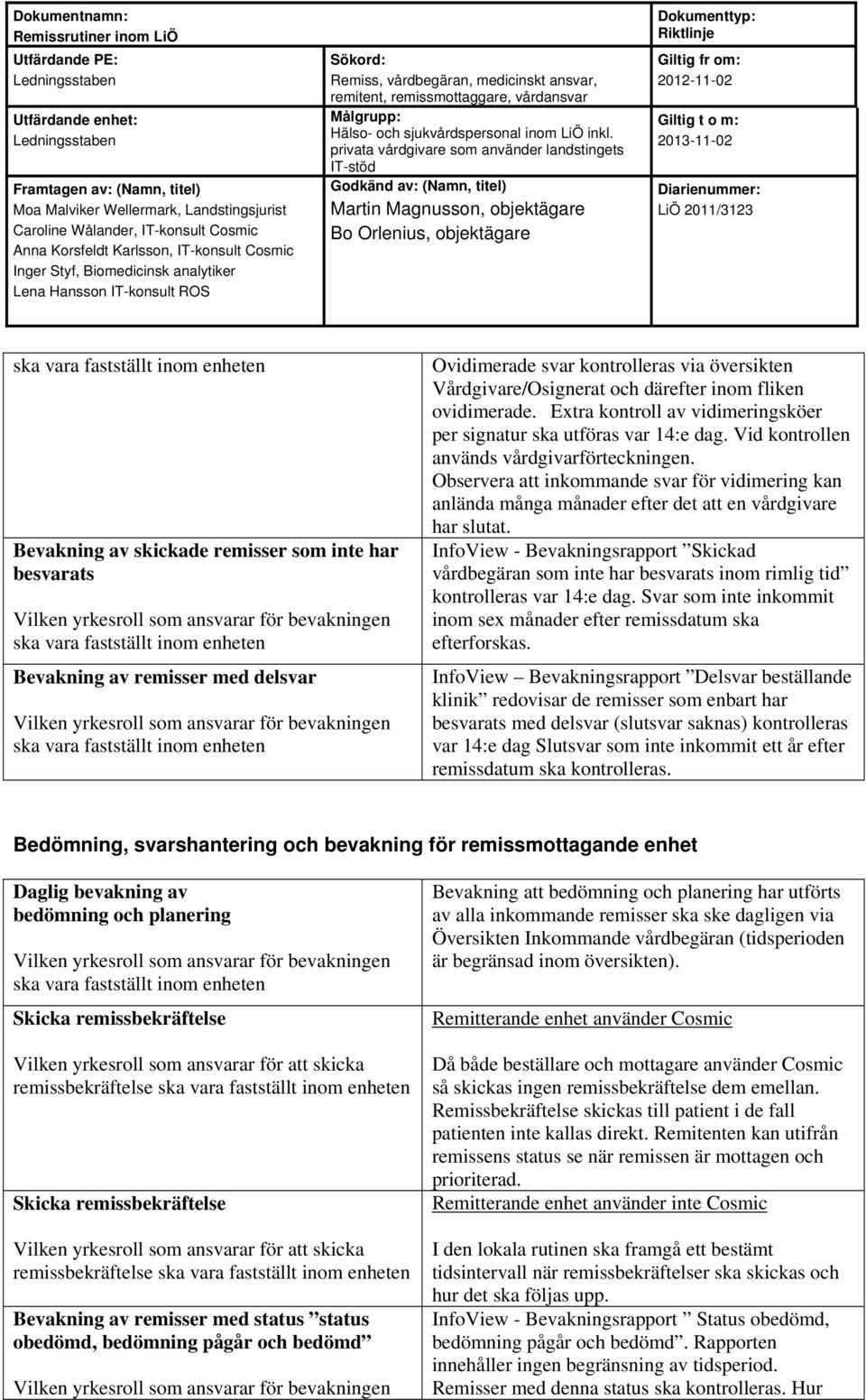 Observera att inkommande svar för vidimering kan anlända många månader efter det att en vårdgivare har slutat.