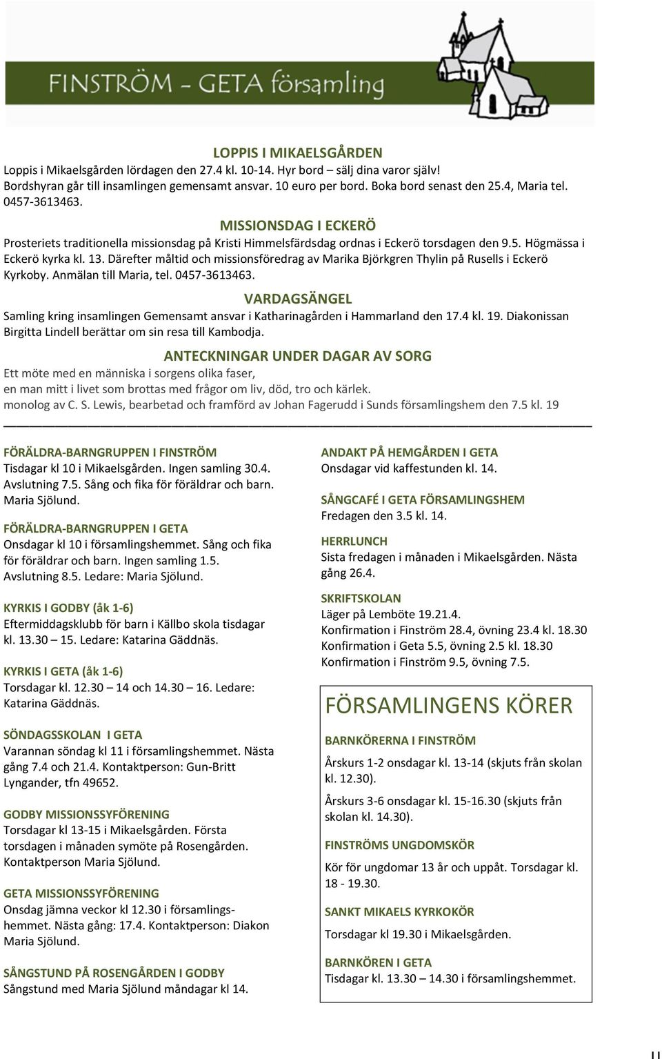 Därefter måltid och missionsföredrag av Marika Björkgren Thylin på Rusells i Eckerö Kyrkoby. Anmälan till Maria, tel. 0457-3613463.