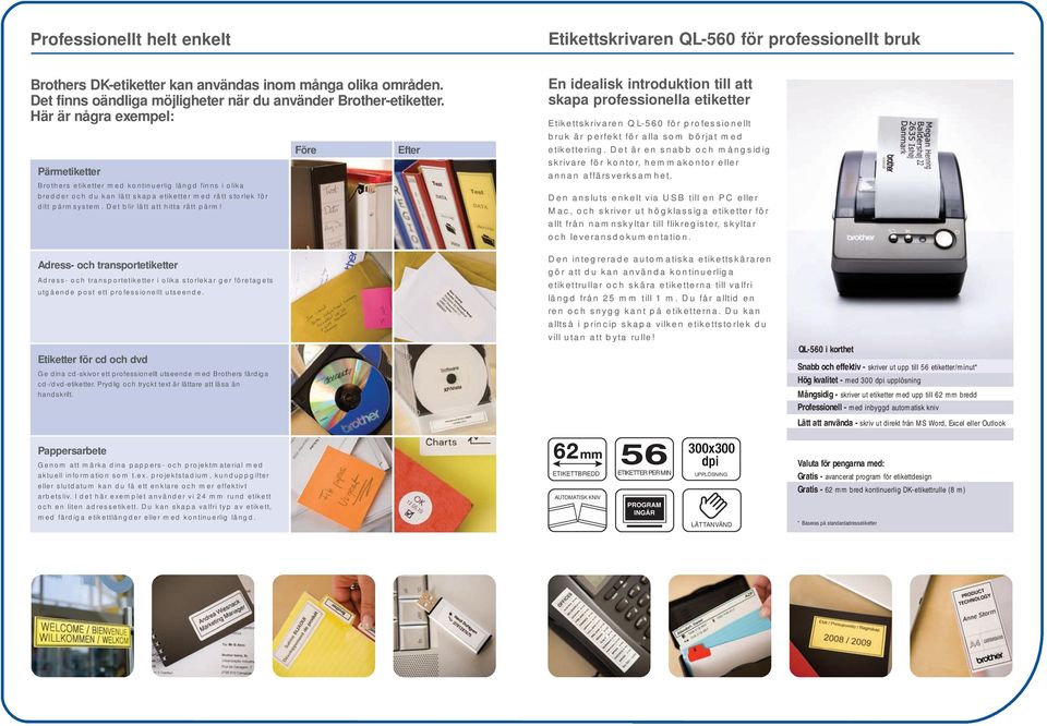 Här är några exempel: Pärmetiketter Brothers etiketter med kontinuerlig längd finns i olika bredder och du kan lätt skapa etiketter med rätt storlek för ditt pärmsystem.