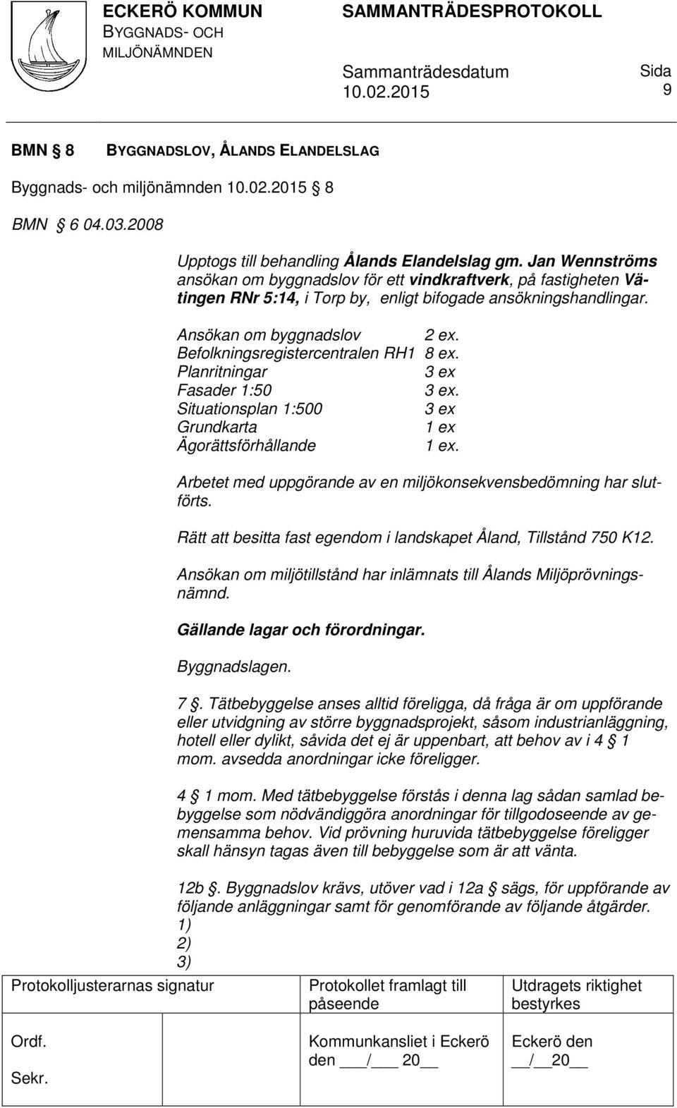 Befolkningsregistercentralen RH1 8 ex. Planritningar 3 ex Fasader 1:50 3 ex. Situationsplan 1:500 3 ex Grundkarta Ägorättsförhållande.