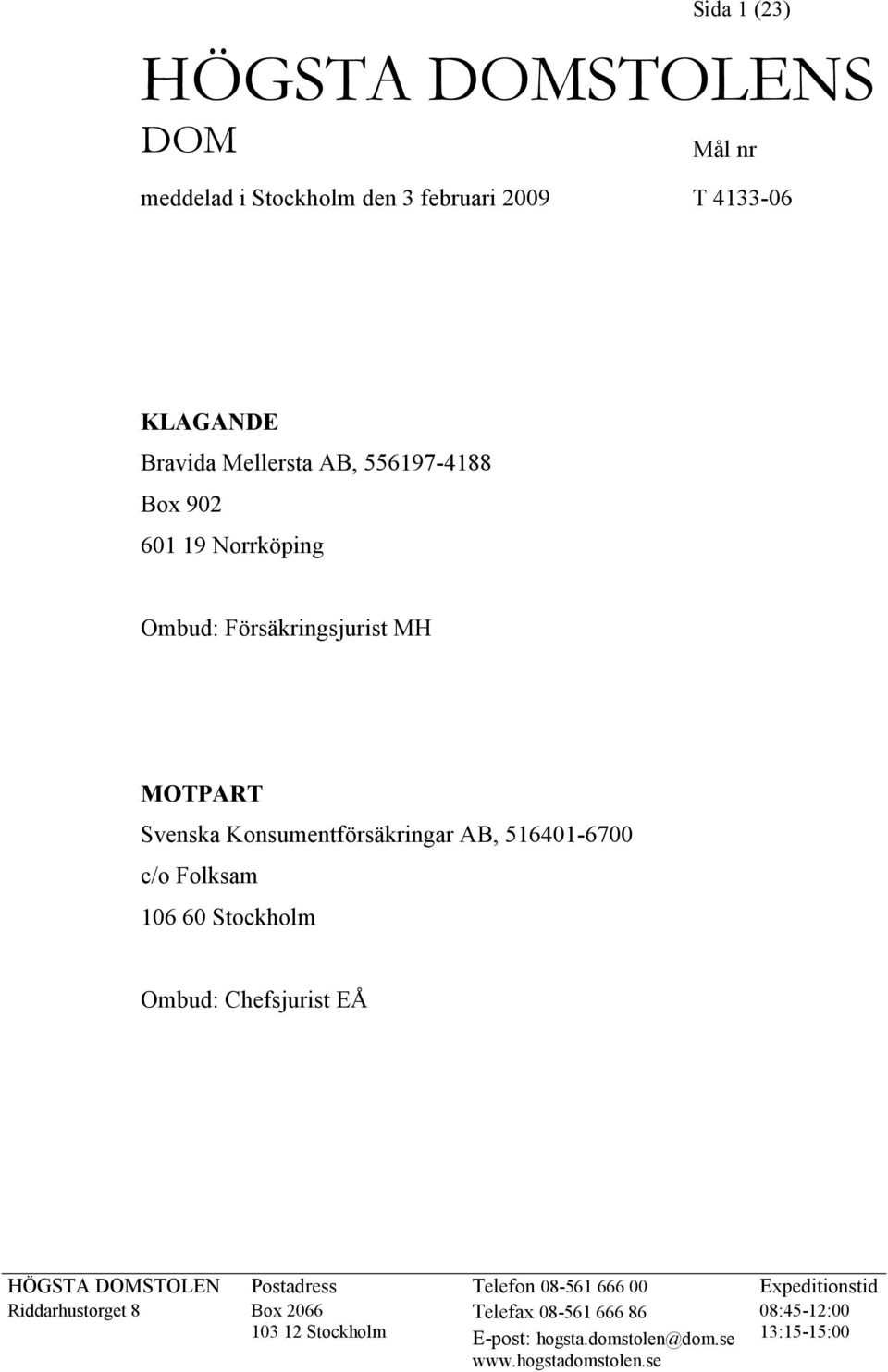 Folksam 106 60 Stockholm Ombud: Chefsjurist EÅ HÖGSTA DOMSTOLEN Postadress Telefon 08-561 666 00 Expeditionstid