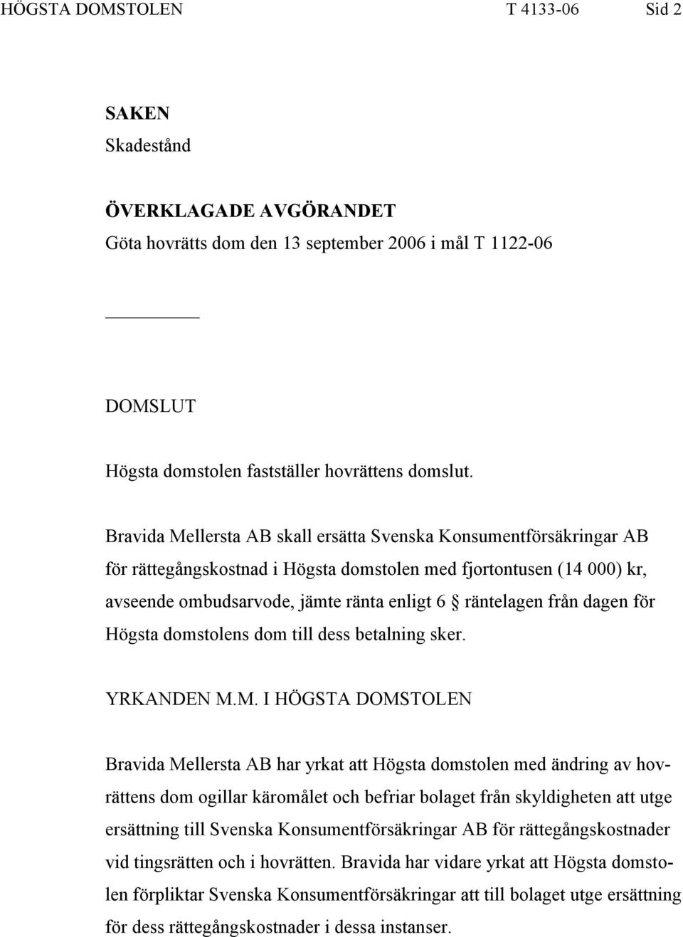 dagen för Högsta domstolens dom till dess betalning sker. YRKANDEN M.
