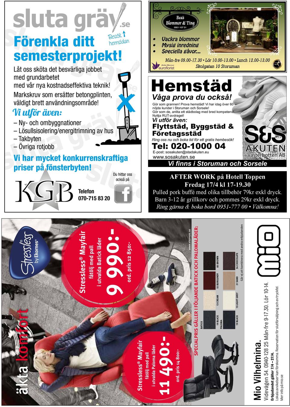 eu Telefon 070-715 83 20 Besök hemsidan Du hittar oss också på Vackra blommor Mysig inredning Speciella gåvor... Mån-fre 09.00-17.30 Lör 10.00-13.00 Lunch 12.00-13.00 Skolgatan 10 Storuman Hemstäd Våga prova du också!