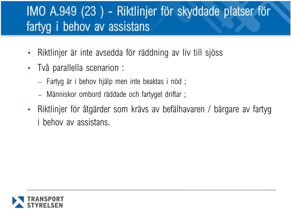 är inte avsedda för räddning av liv till sjöss Två parallella scenarion : Fartyg är i