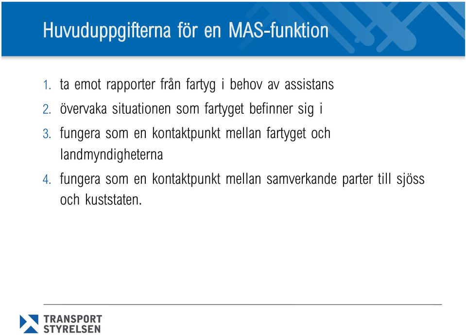 övervaka situationen som fartyget befinner sig i 3.