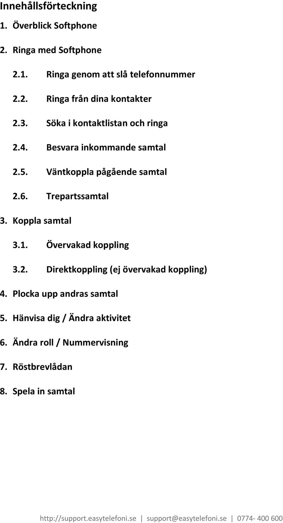 Trepartssamtal 3. Koppla samtal 3.1. Övervakad koppling 3.2. Direktkoppling (ej övervakad koppling) 4.