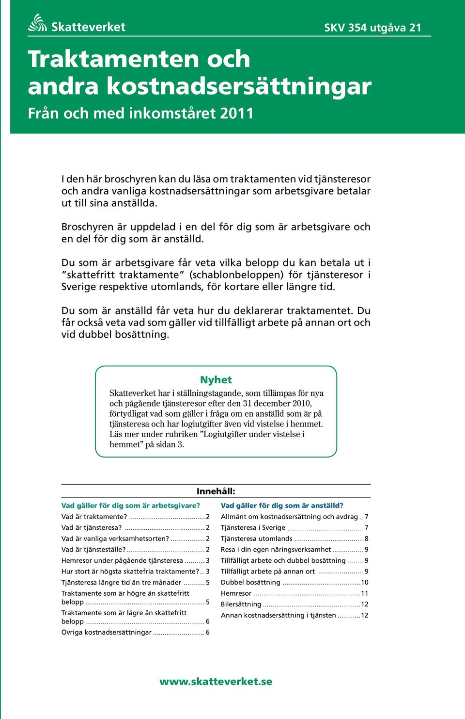 Du som är arbetsgivare får veta vilka belopp du kan betala ut i skattefritt traktamente (schablonbeloppen) för tjänsteresor i Sverige respektive utomlands, för kortare eller längre tid.