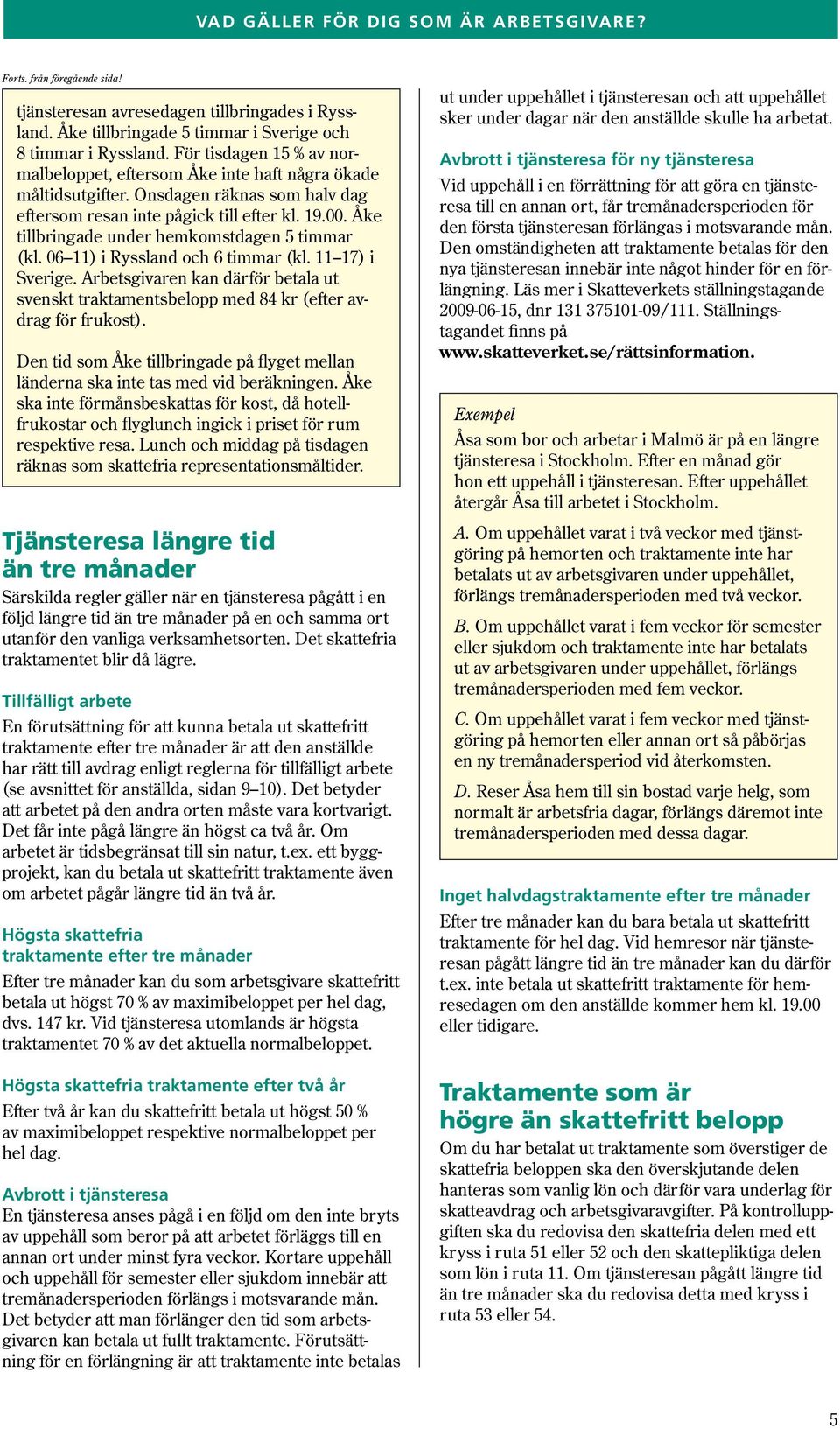 Åke tillbringade under hemkomstdagen 5 timmar (kl. 06 11) i Ryssland och 6 timmar (kl. 11 17) i Sverige.
