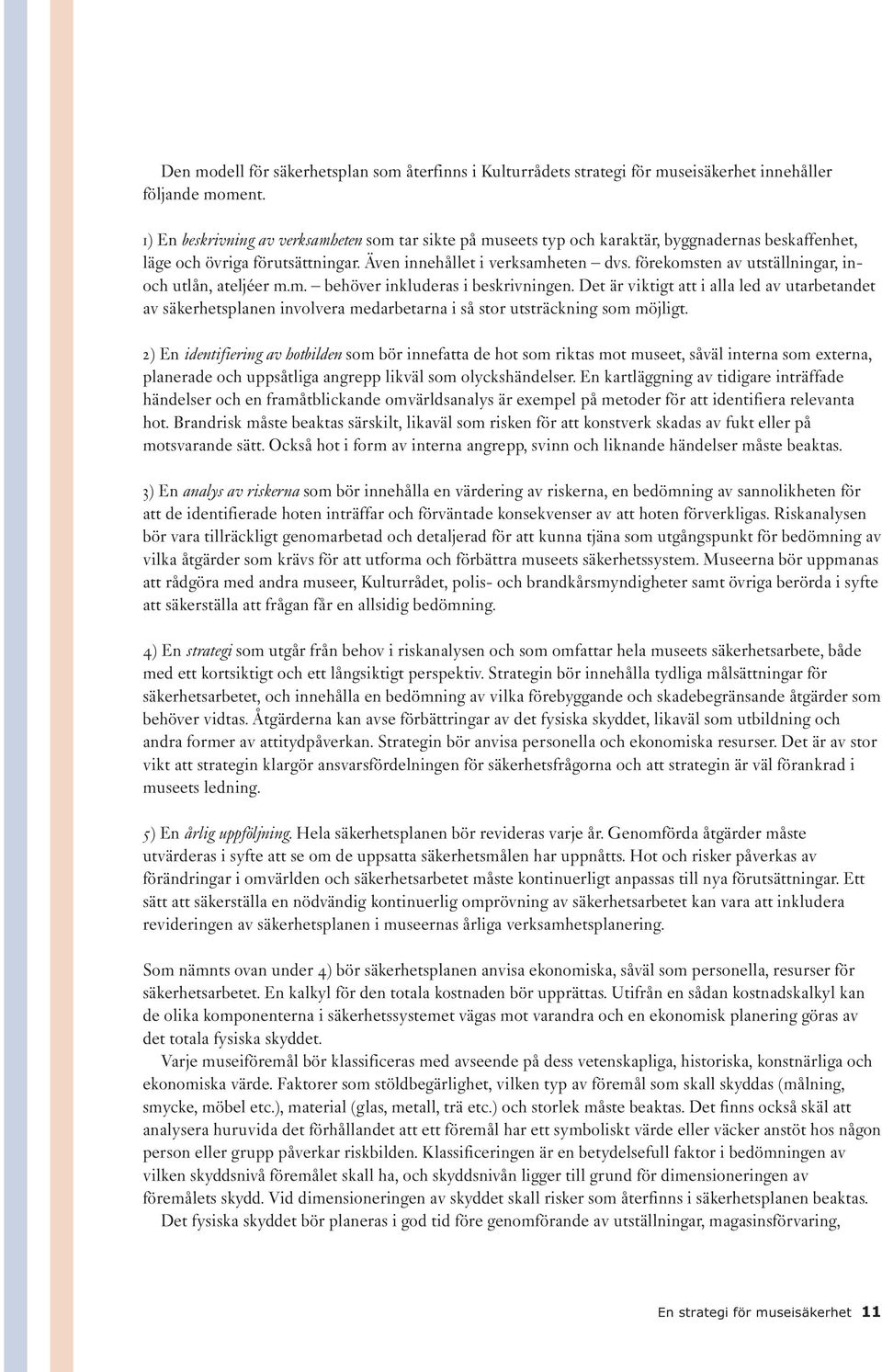 förekomsten av utställningar, inoch utlån, ateljéer m.m. behöver inkluderas i beskrivningen.