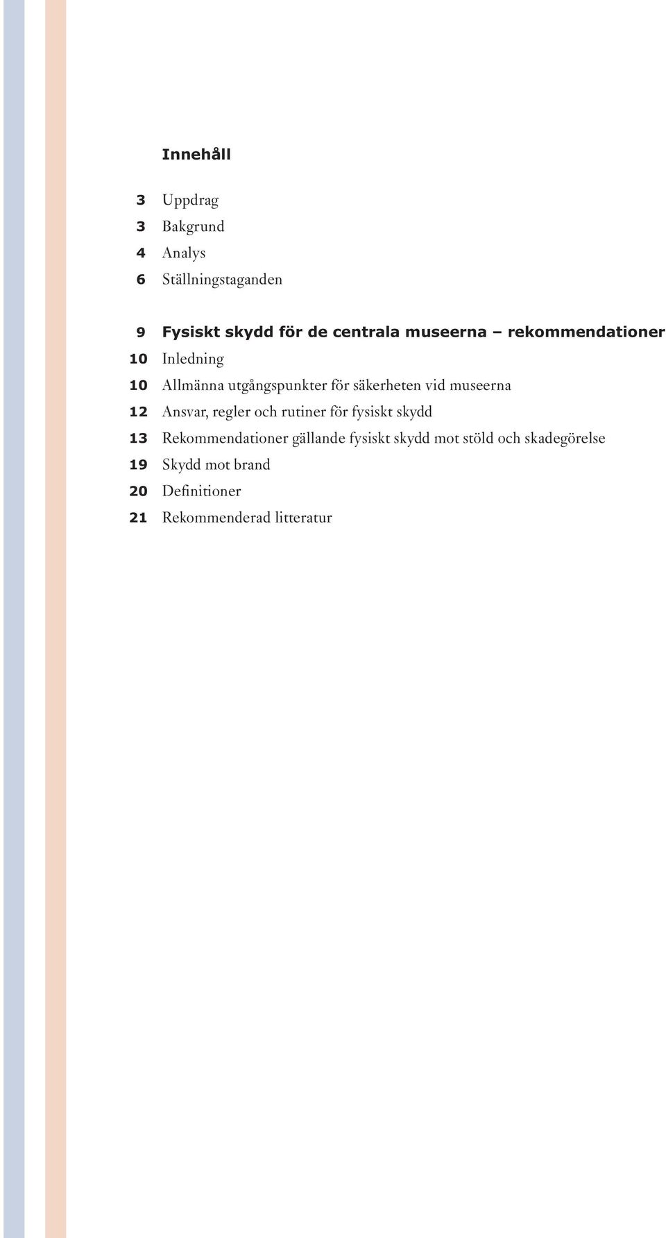 Ansvar, regler och rutiner för fysiskt skydd 13 Rekommendationer gällande fysiskt skydd mot stöld