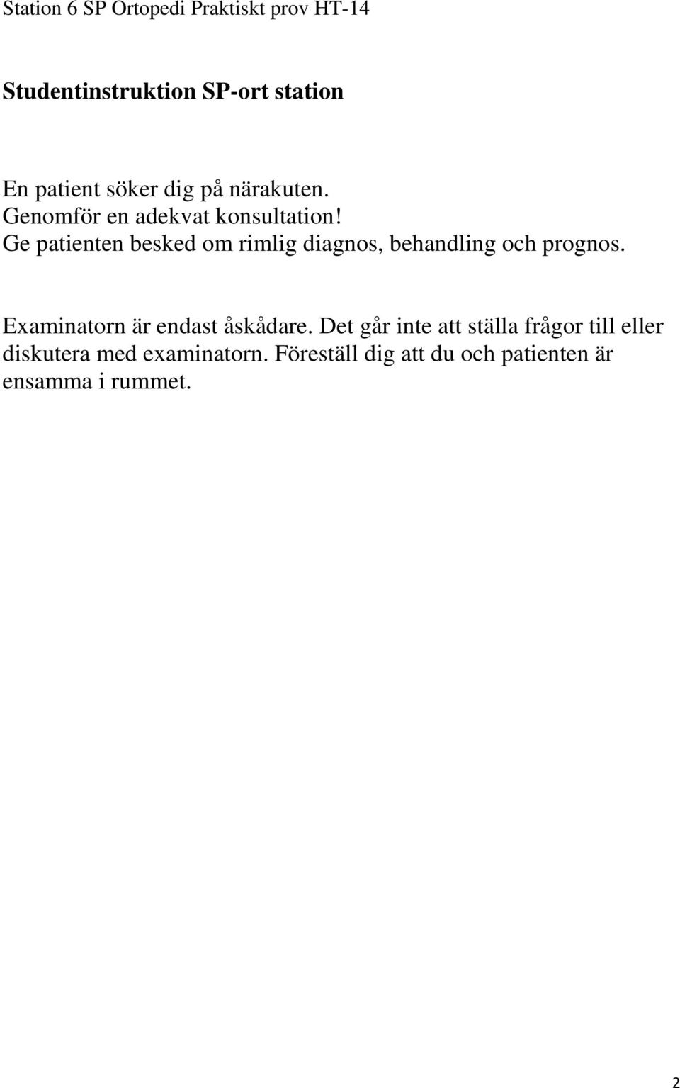 Ge patienten besked om rimlig diagnos, behandling och prognos.