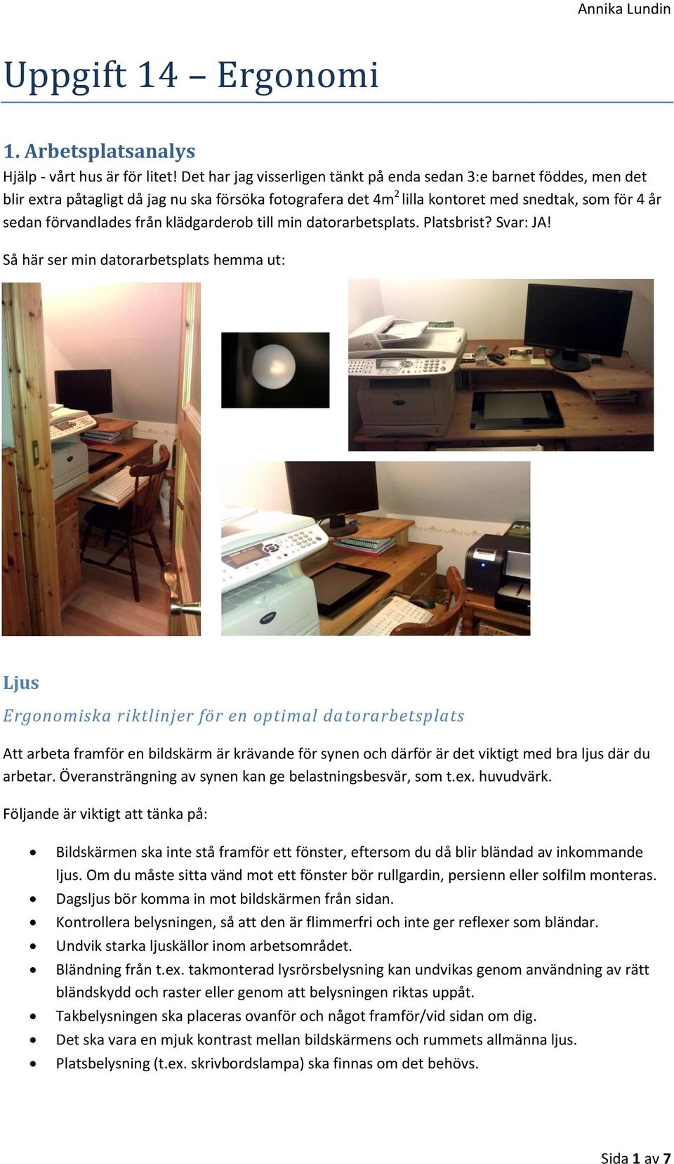 klädgarderob till min datorarbetsplats. Platsbrist? Svar: JA!