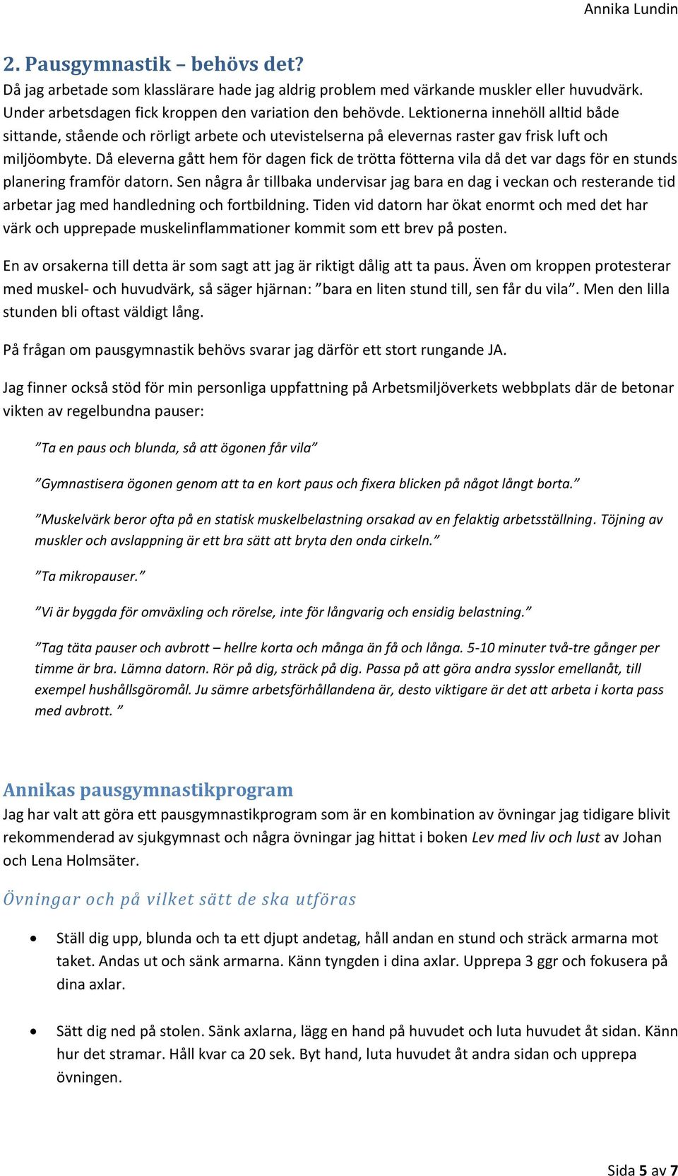 Då eleverna gått hem för dagen fick de trötta fötterna vila då det var dags för en stunds planering framför datorn.