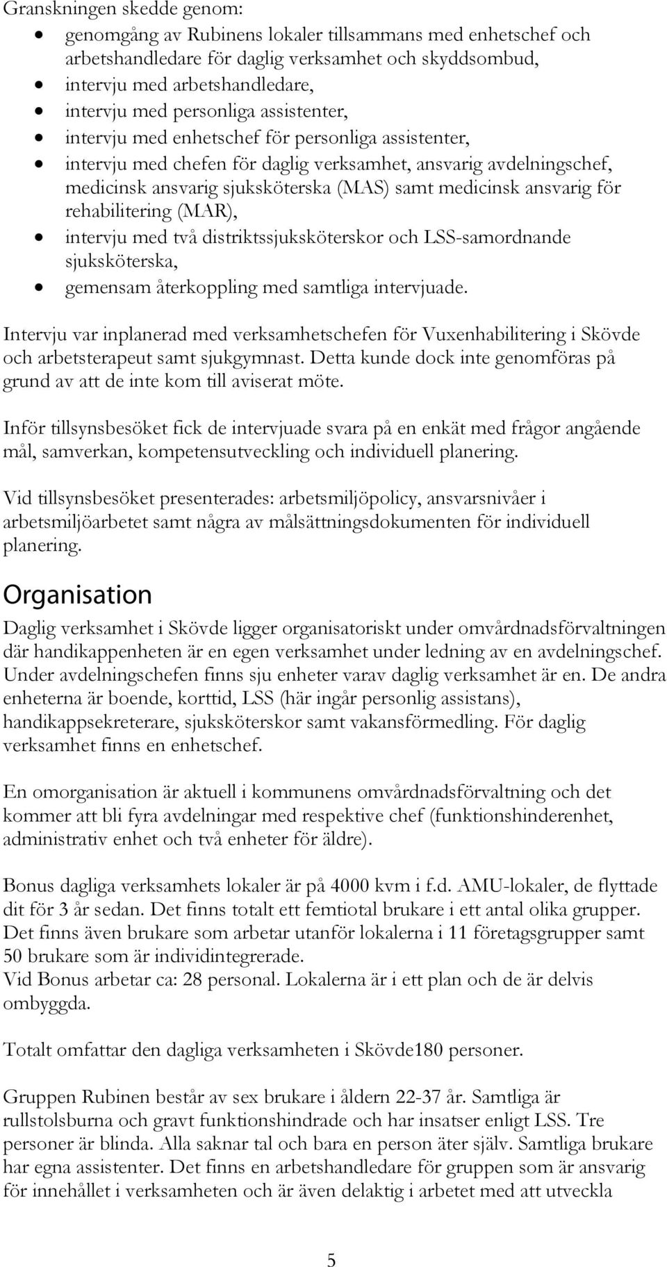 rehabilitering (MAR), intervju med två distriktssjuksköterskor och LSS-samordnande sjuksköterska, gemensam återkoppling med samtliga intervjuade.