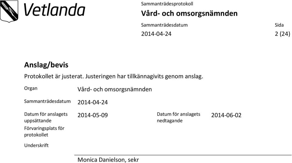 Organ 2014-04-24 Datum för anslagets uppsättande Förvaringsplats