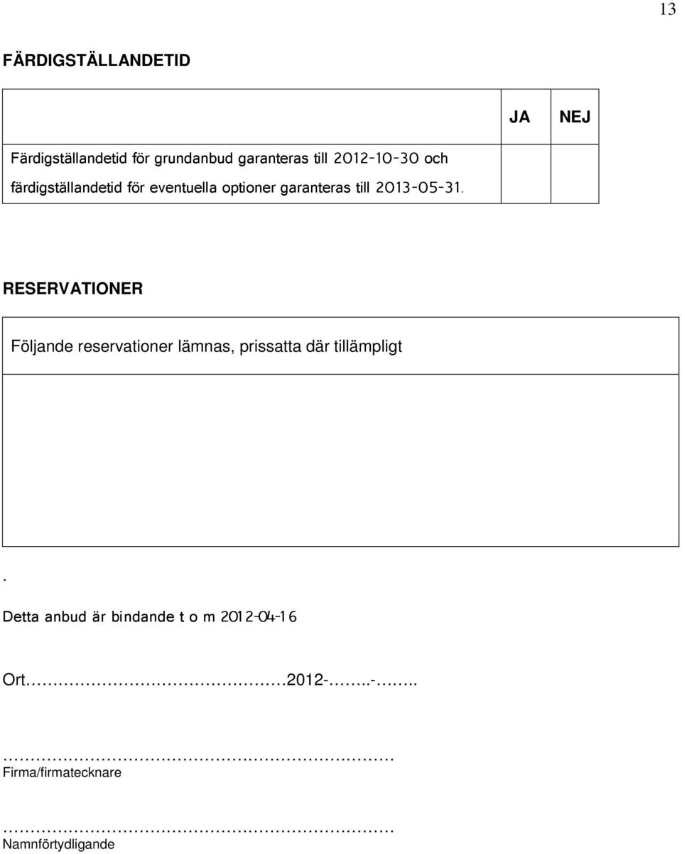 2013-05-31. RESERVATIONER Följande reservationer lämnas, prissatta där tillämpligt.