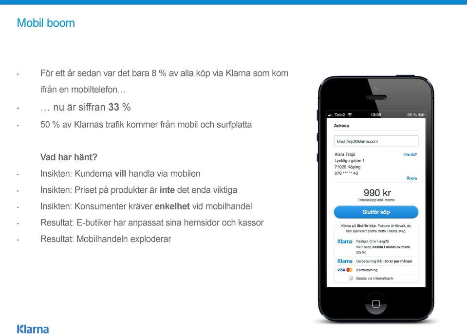 Insikten: Kunderna vill handla via mobilen Insikten: Priset på produkter är inte det enda viktiga Insikten: