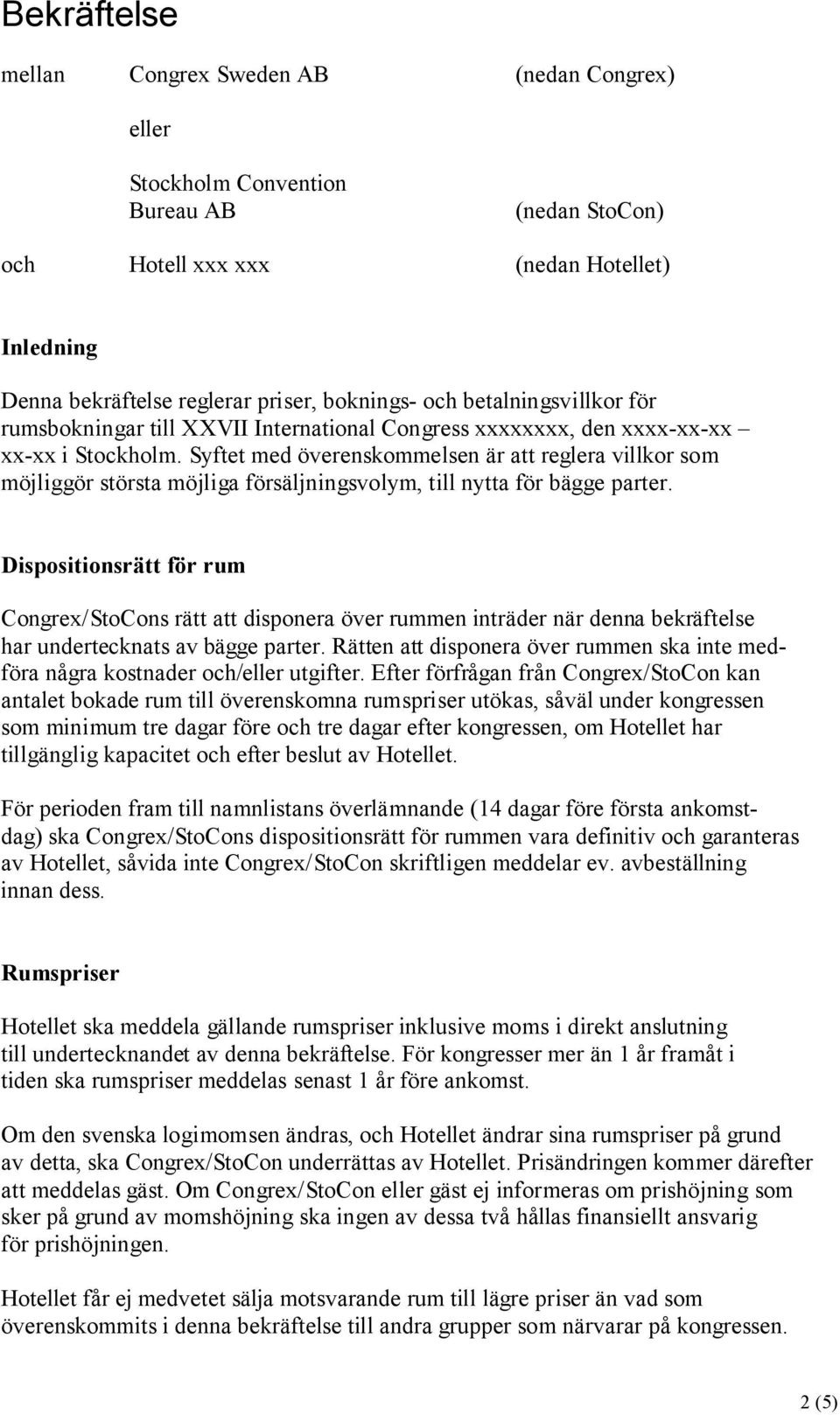 Syftet med överenskommelsen är att reglera villkor som möjliggör största möjliga försäljningsvolym, till nytta för bägge parter.