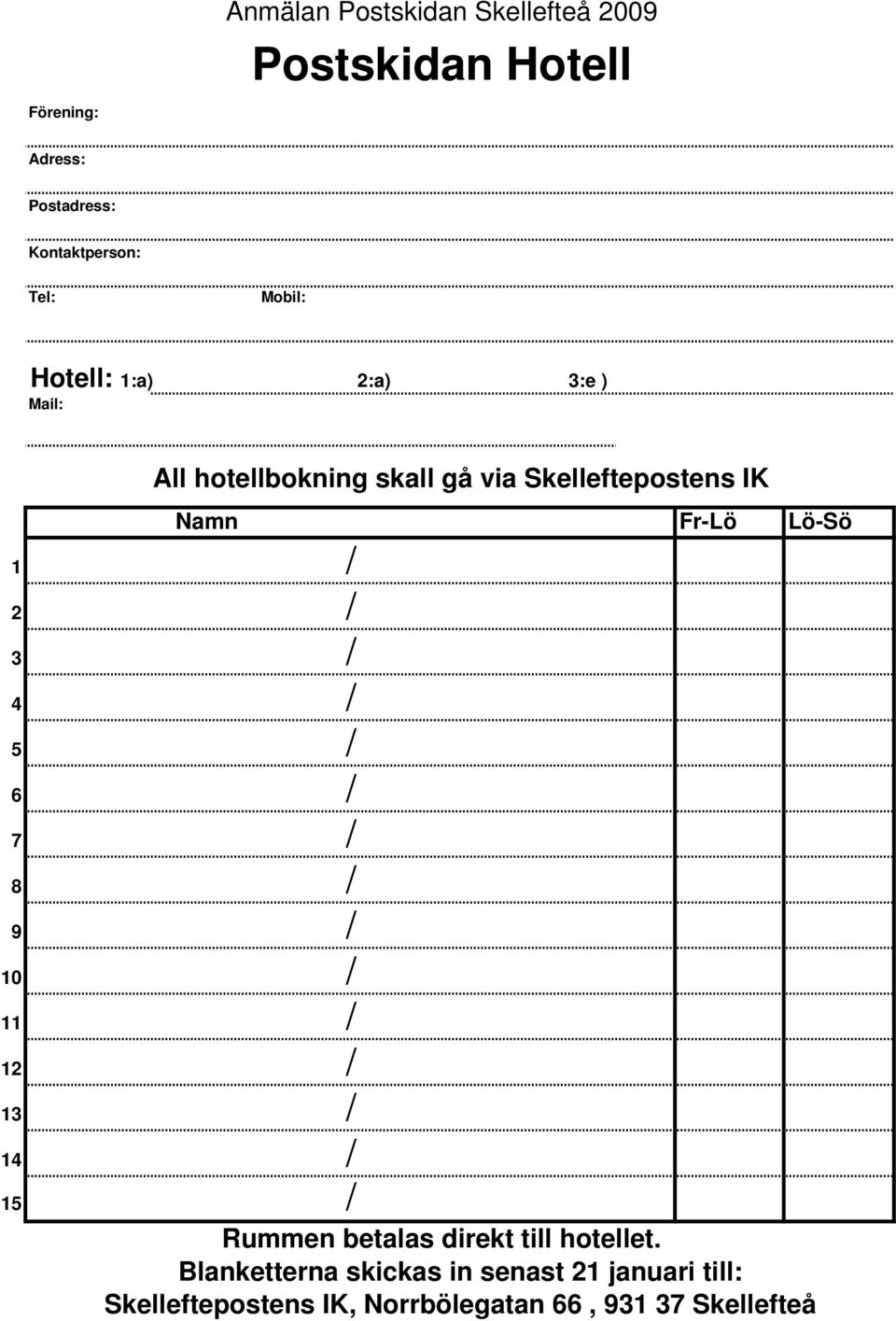 Lö-Sö 1 / 2 / 3 / 4 / 5 / 6 / 7 / 8 / 9 / 10 / 11 / 12 / 13 / 14 / 15 / Rummen betalas direkt till