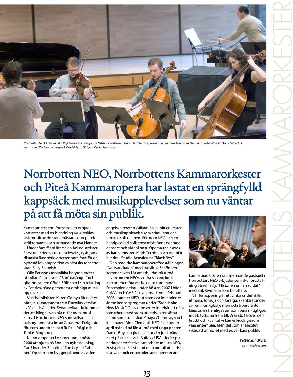 Dirigent Petter Sundkvist. Norrbotten NEO, Norrbottens Kammarorkester och Piteå Kammar opera har lastat en sprängfylld kappsäck med musikupplevelser som nu väntar på att få möta sin publik.