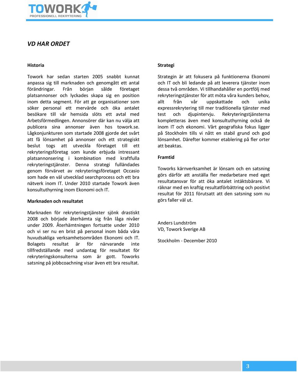 För att ge organisationer som söker personal ett mervärde och öka antalet besökare till vår hemsida slöts ett avtal med Arbetsförmedlingen.