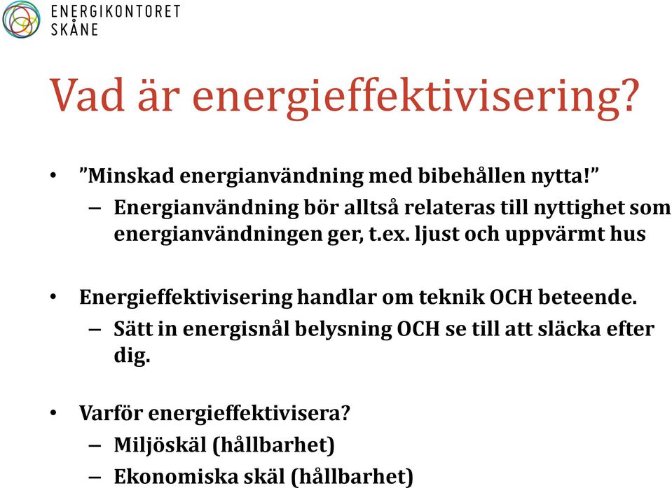 ljust och uppvärmt hus Energieffektivisering handlar om teknik OCH beteende.