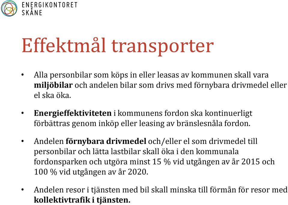 Andelen förnybara drivmedel och/eller el som drivmedel till personbilar och lätta lastbilar skall öka i den kommunala fordonsparken och utgöra minst