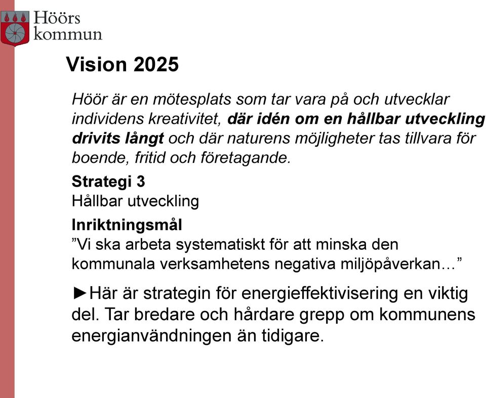 Strategi 3 Hållbar utveckling Inriktningsmål Vi ska arbeta systematiskt för att minska den kommunala verksamhetens