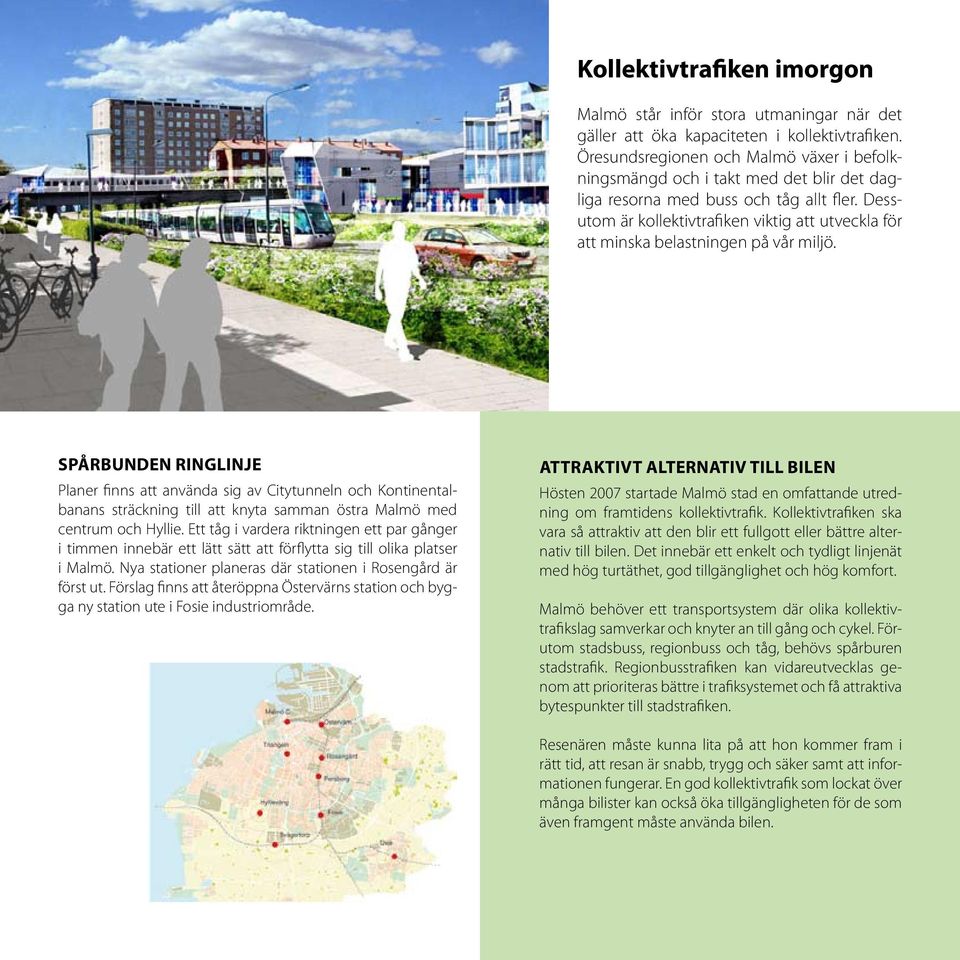 Dessutom är kollektivtrafiken viktig att utveckla för att minska belastningen på vår miljö.