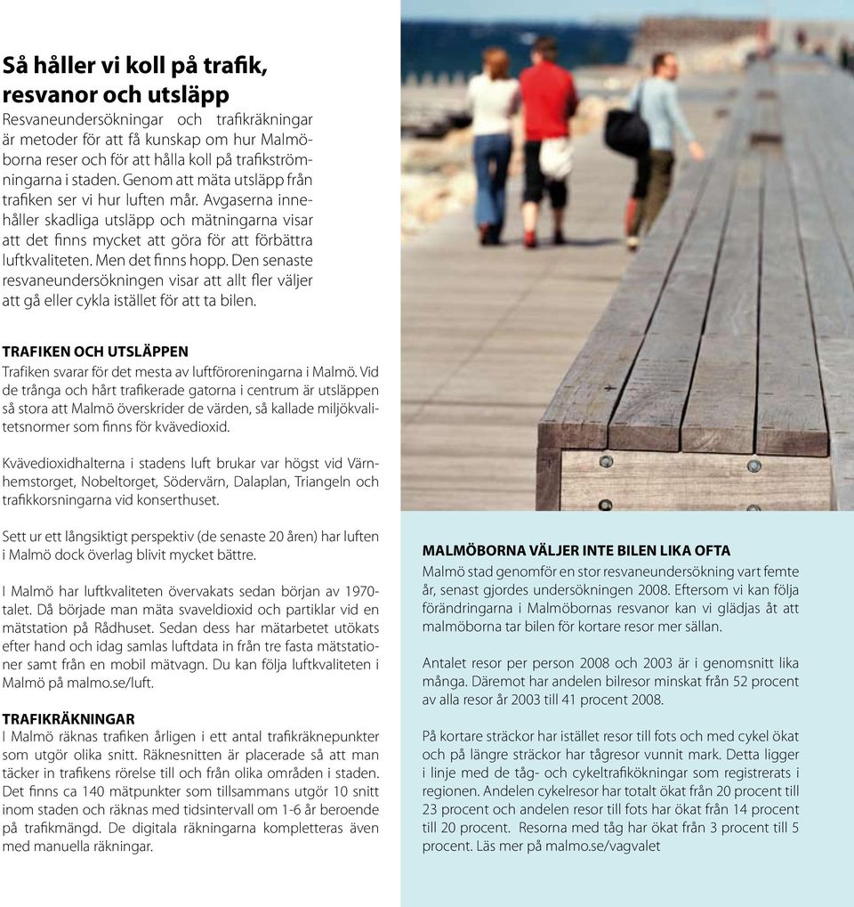 Men det finns hopp. Den senaste resvaneundersökningen visar att allt fler väljer att gå eller cykla istället för att ta bilen.