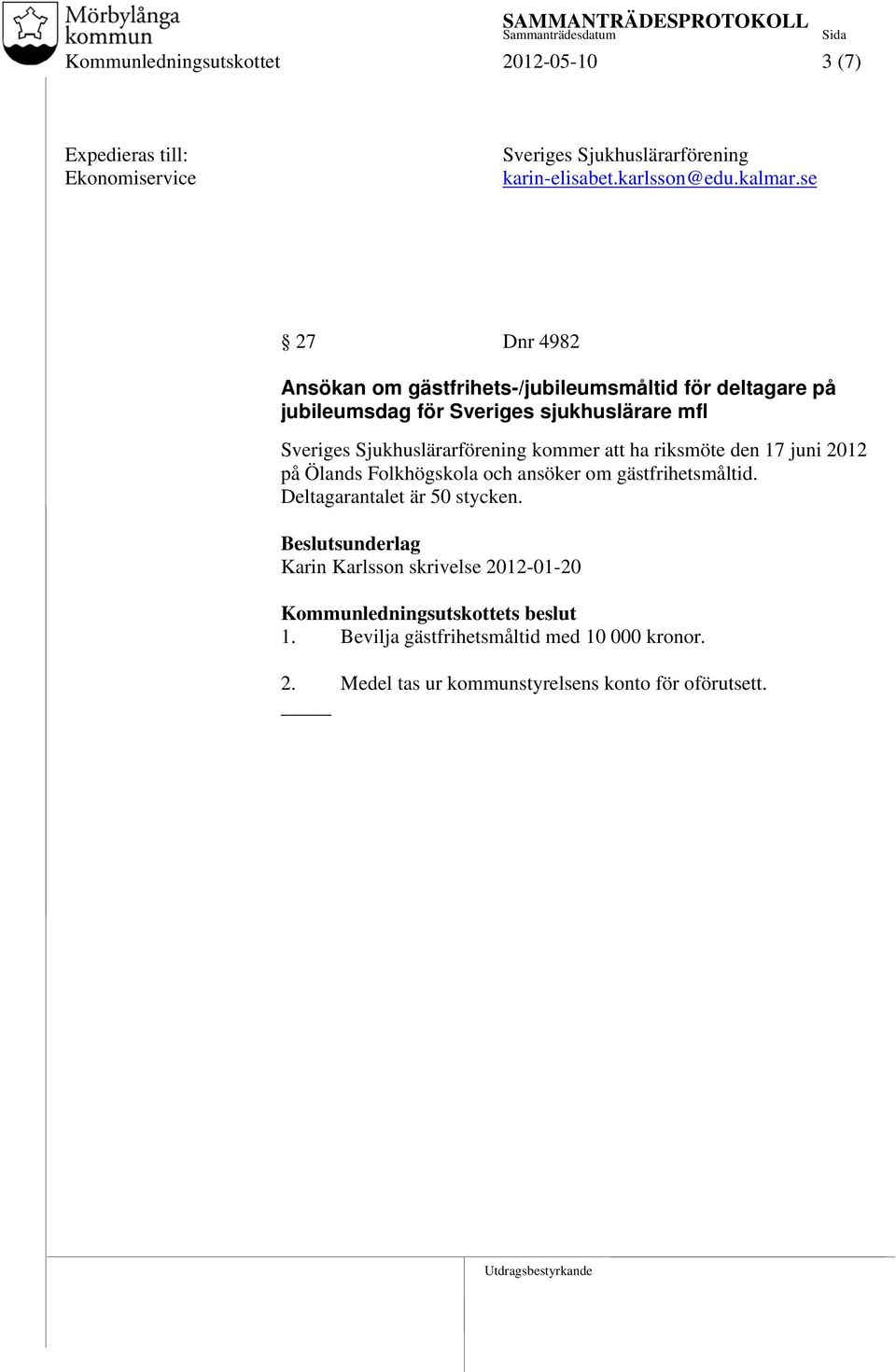 Sjukhuslärarförening kommer att ha riksmöte den 17 juni 2012 på Ölands Folkhögskola och ansöker om gästfrihetsmåltid.