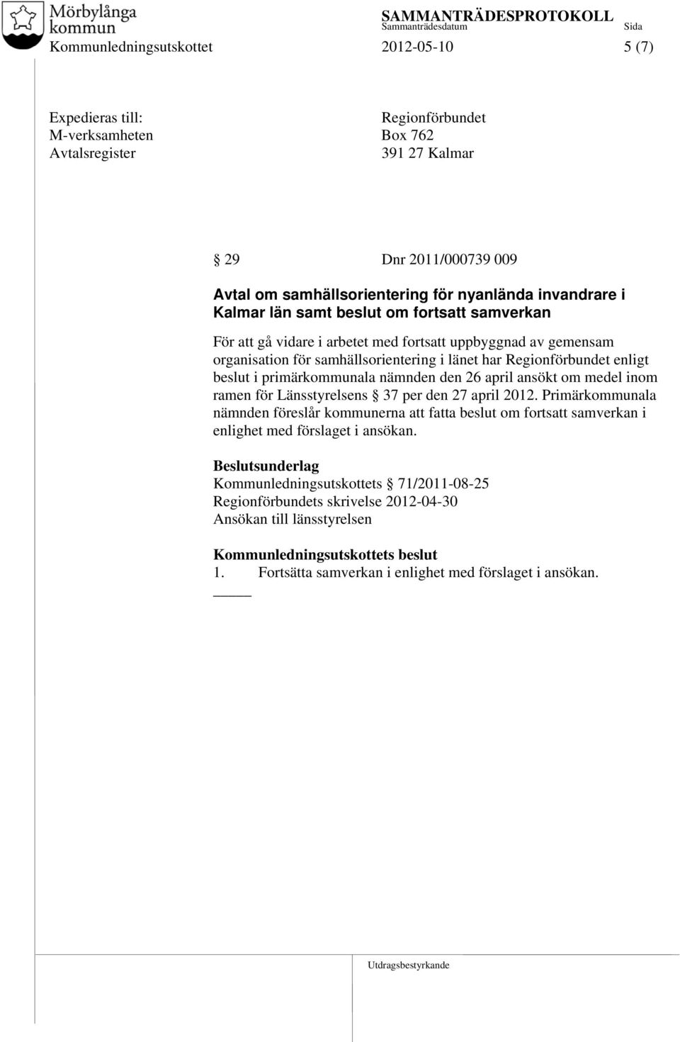 primärkommunala nämnden den 26 april ansökt om medel inom ramen för Länsstyrelsens 37 per den 27 april 2012.