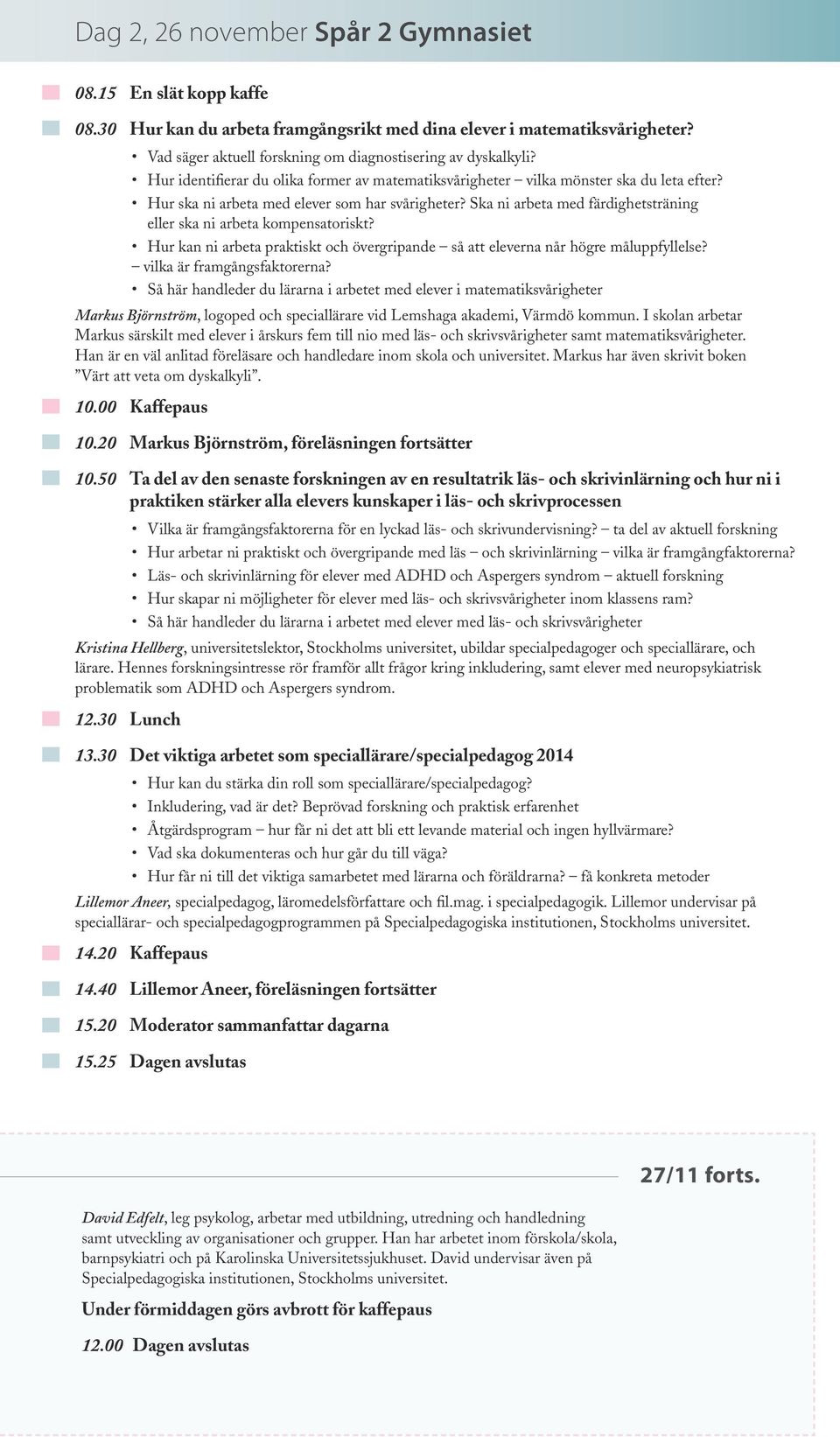 Ska ni arbeta med färdighetsträning eller ska ni arbeta kompensatoriskt? Hur kan ni arbeta praktiskt och övergripande så att eleverna når högre måluppfyllelse? vilka är framgångsfaktorerna?