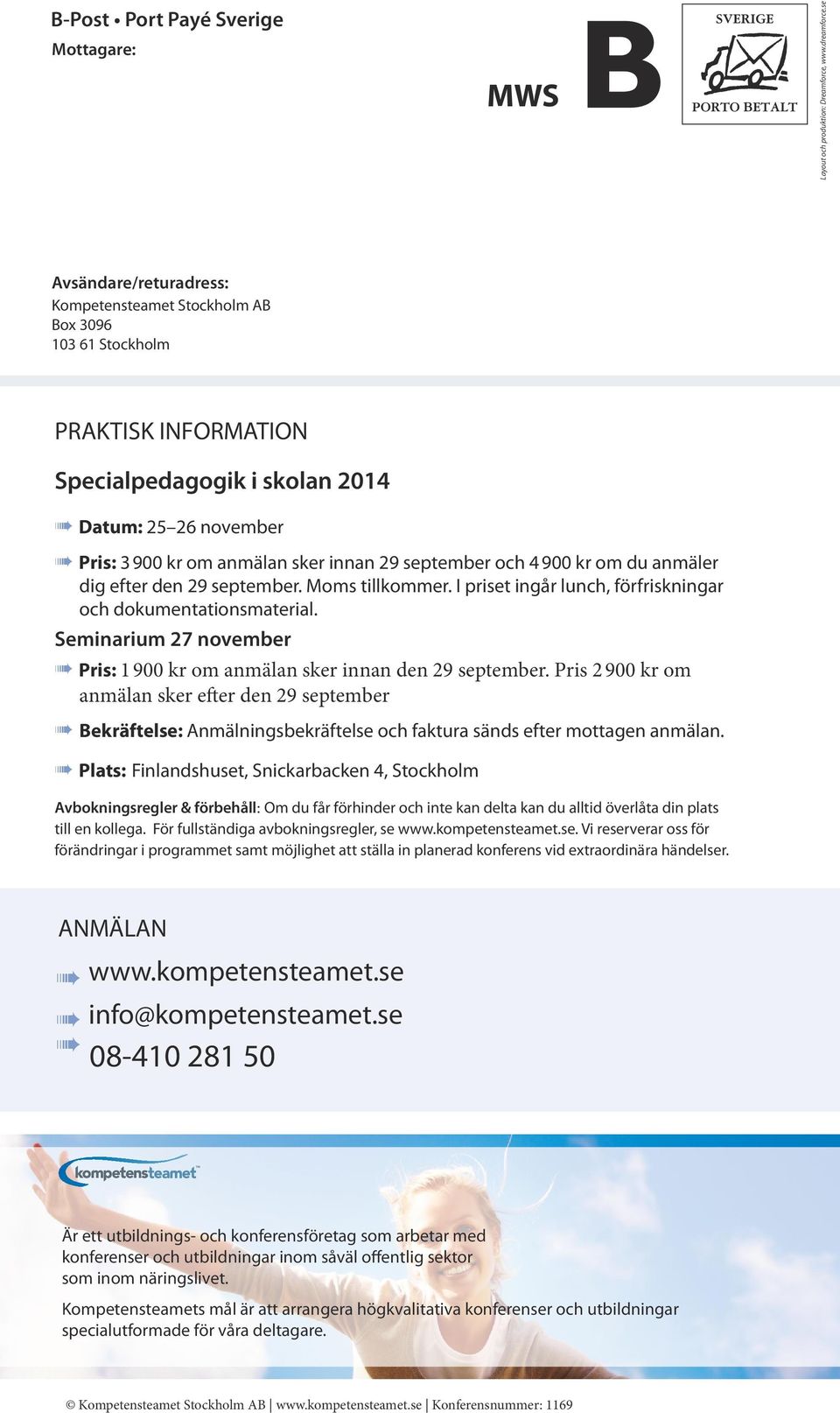 september och 4 900 kr om du anmäler dig efter den 29 september. Moms tillkommer. I priset ingår lunch, förfriskningar och dokumentationsmaterial.