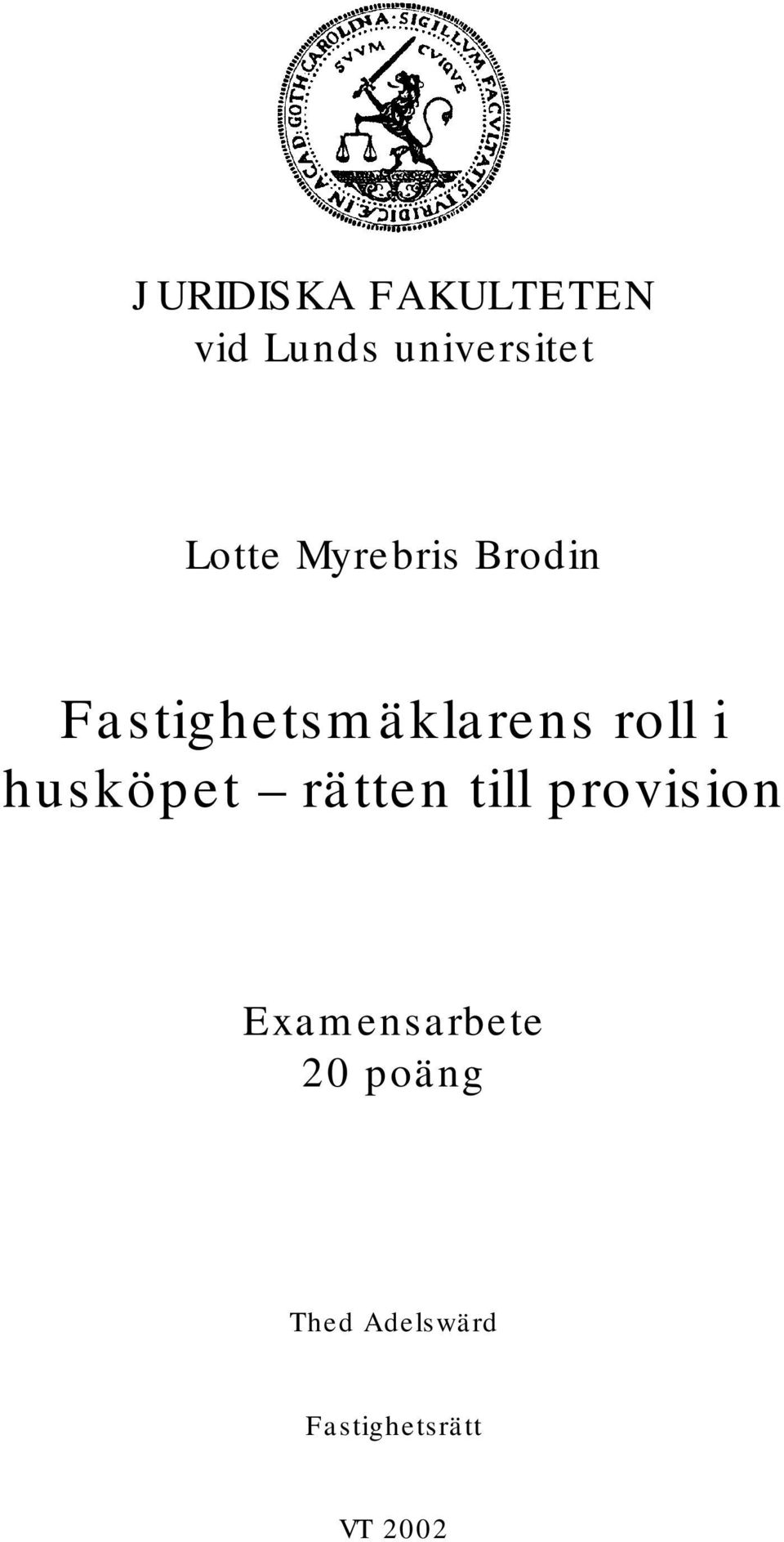 roll i husköpet rätten till provision
