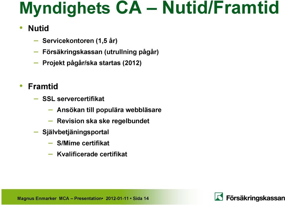 Ansökan till populära webbläsare Revision ska ske regelbundet Självbetjäningsportal