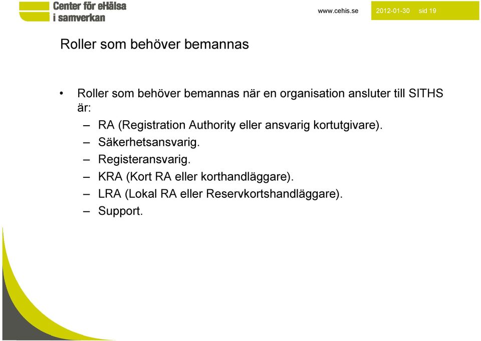 när en organisation ansluter till SITHS är: RA (Registration Authority eller