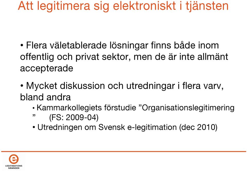 diskussion och utredningar i flera varv, bland andra Kammarkollegiets förstudie