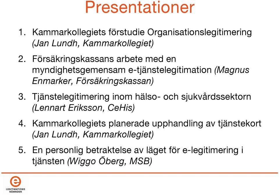 Tjänstelegitimering inom hälso- och sjukvårdssektorn (Lennart Eriksson, CeHis) 4.