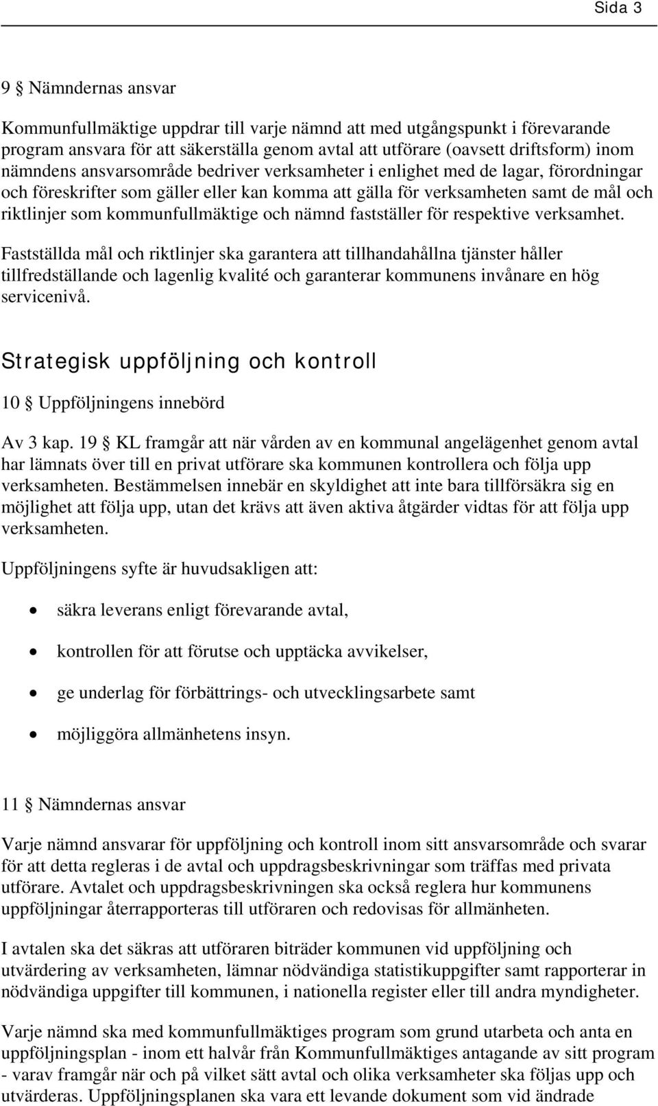 kommunfullmäktige och nämnd fastställer för respektive verksamhet.