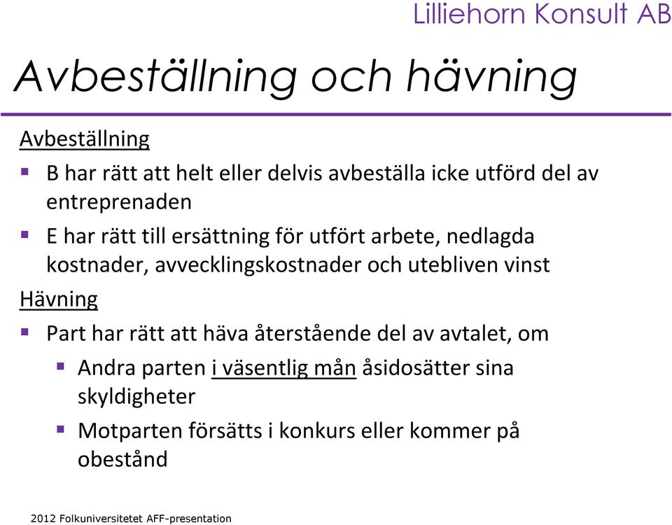 avvecklingskostnader och utebliven vinst Hävning Part har rätt att häva återstående del av avtalet,