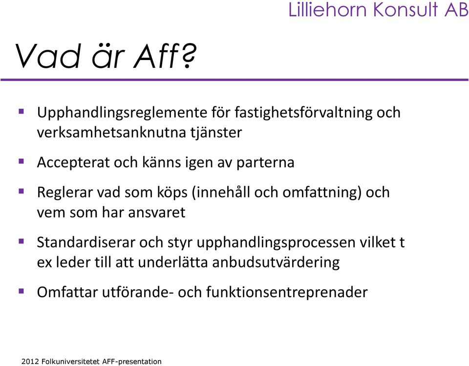 Accepterat och känns igen av parterna Reglerar vad som köps (innehåll och omfattning)